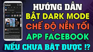 Cách Bật Chế Độ Nền Tối Dark Mode Trên Facebook Cho Android Thành Công 100%