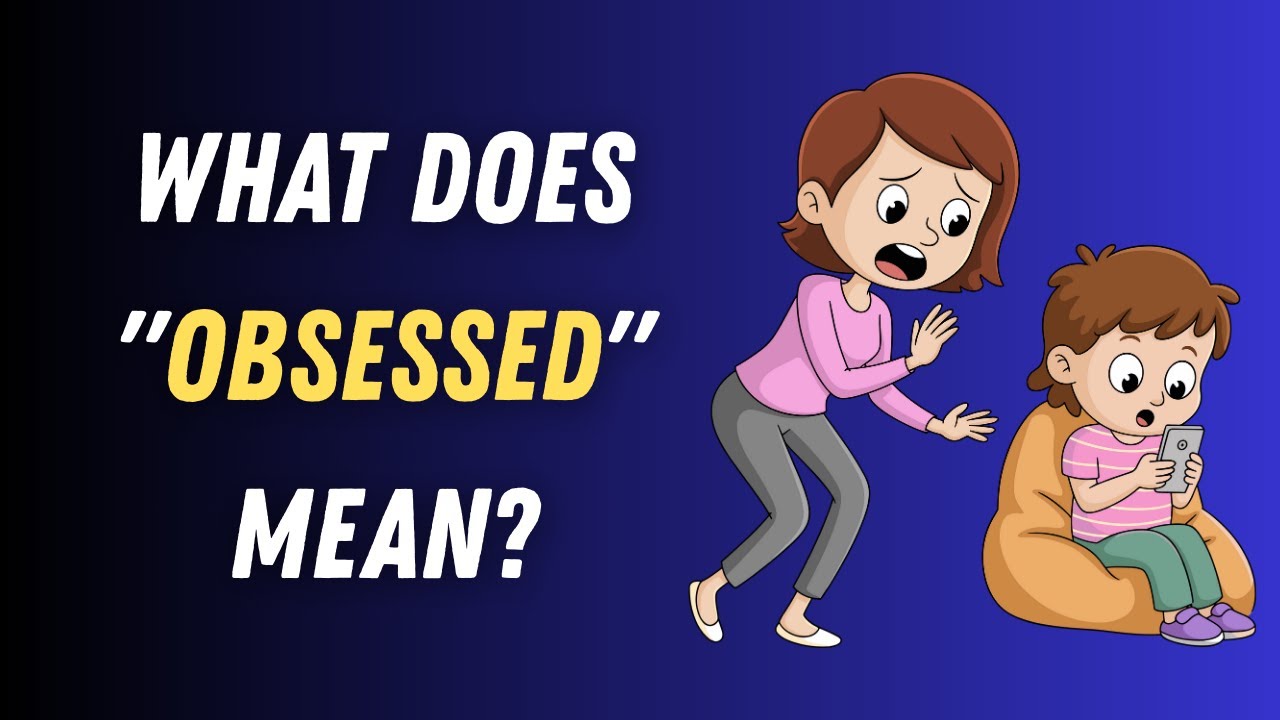What Does "Obsessed" Mean? | Simple Definition + Example Sentences