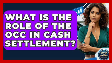 What Is The Role Of The OCC In Cash Settlement? - Stock and Options Playbook