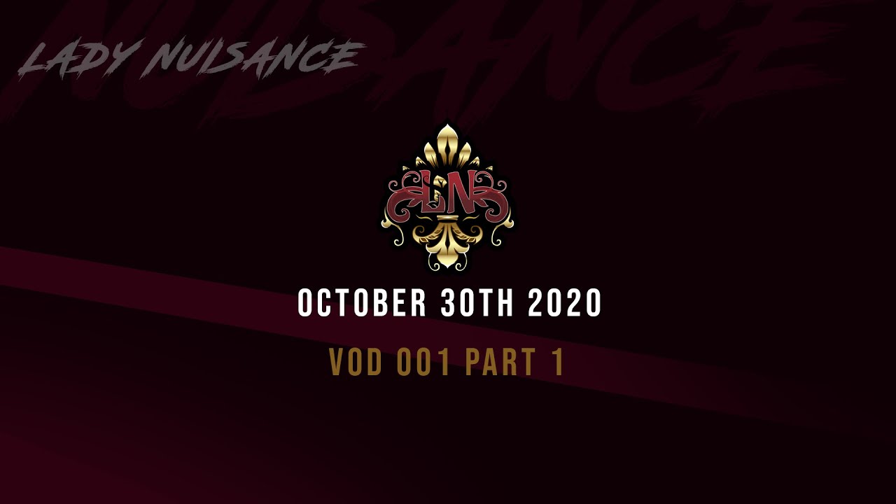 10/30/2020 - Lady Nuisance Stream  VOD Part 1 - Raft