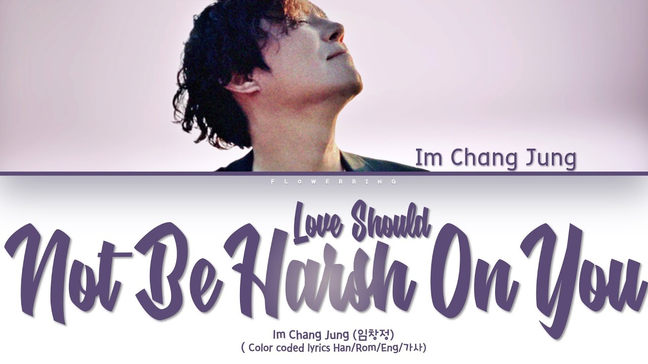 LIM CHANG JUNG (임창정 )– LOVE SHOULD NOT BE HARSH ON YOU (힘든 건 사랑이 아니다) LIM CHANG JUNG (임창정 )– LOVE SHOULD NOT BE HARSH ON YOU (힘든 건 사랑이 아니다)
