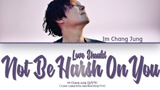 LIM CHANG JUNG (임창정 )– LOVE SHOULD NOT BE HARSH ON YOU (힘든 건 사랑이 아니다)