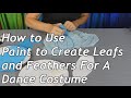 How to Use Paint to Create Leafs and Feathers For A Dance Costume
