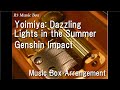 Yoimiya: Dazzling Lights in the Summer/Genshin Impact [Music Box]