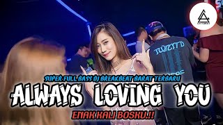 DJ Always Loving You X Clouse Your Eyes Breakbeat Terbaru 2023 Full Bass Barat