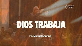 Dios Trabaja - Pastor Manuel Lauriño - ¿Por qué Dios nos manda a trabajar? Él no quiere gente ociosa