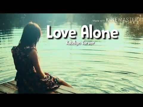 Lagu Barat Galau , Sedih Banget Love Alone Katelyn Tarver