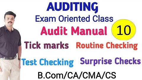 Audit Manual/Procedure of Audit/Tick marks/Routine checking/Test checking/Surprise Checks/Auditing