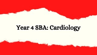 Year 4 SBA Series: Cardiology