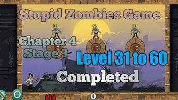 Stupid Zombies Game Chapter 4 Stage 3 Level 31 to 60 Completed Gameplay video/Android