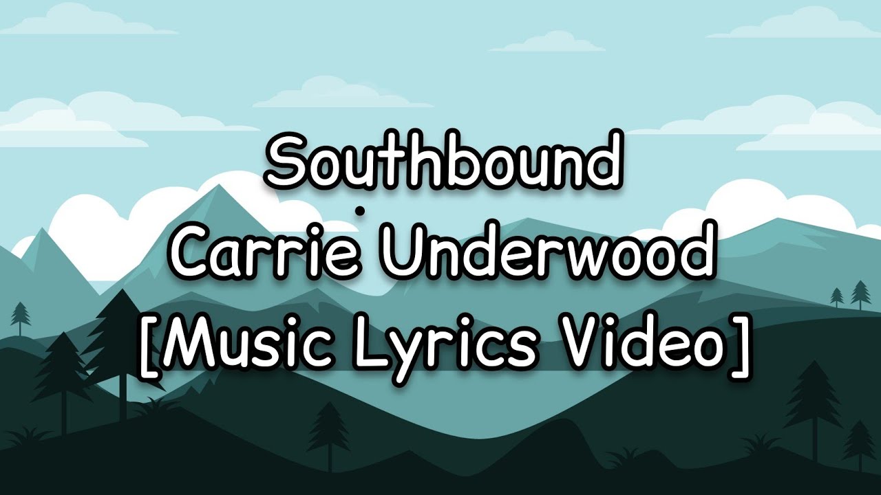 Carrie Underwood Southbound [Music Lyrics Video] YouTube