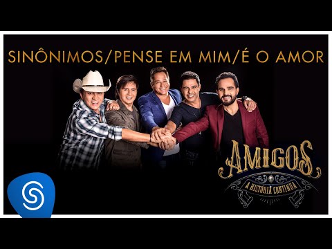 Amigos - Sinônimos / Pense Em Mim / É o Amor (A História Continua) [Vídeo Oficial]