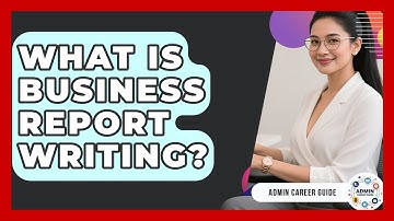 What Is Business Report Writing? - Admin Career Guide