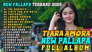 NEW PALLAPA FULL ALBUM TERBARU 2025 | TIARA AMORA | TAK BERDAYA | CINTA DAN AIR MATA | TERPAKSA