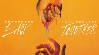 Amorphous, Kehlani - Back Together Visualizer