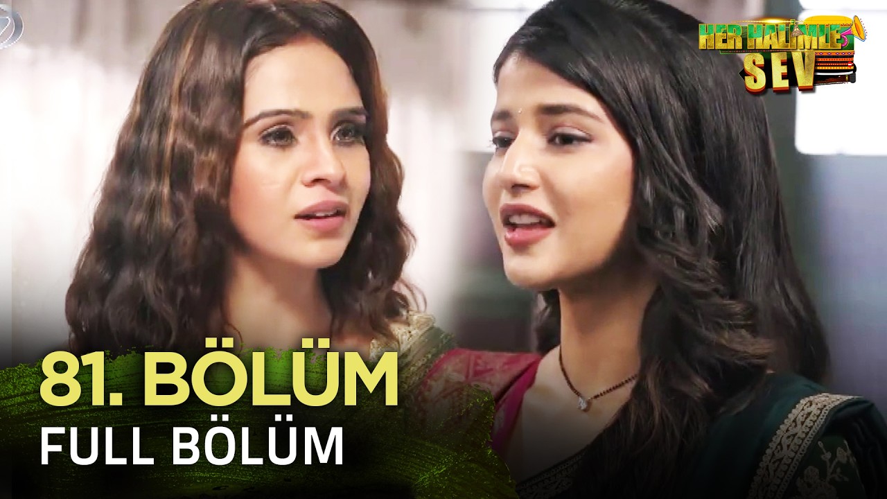Yeniden Her Halimle Sev Hint Dizisi İzliyoruz | 81. Bölüm