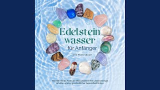 Kapitel 3.13 - Edelsteinwasser für Anfänger - Das Praxisbuch: Wie Sie mit der Kraft der...