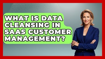 What Is Data Cleansing In SaaS Customer Management? - Saas Marketing Wizards
