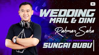 DJ RAHMAN HAPPY WEDDING MAIL & DINI | KAMIS 20-6-2024 | SARING SUNGAI BUBU