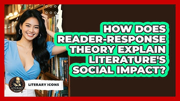 How Does Reader-response Theory Explain Literature