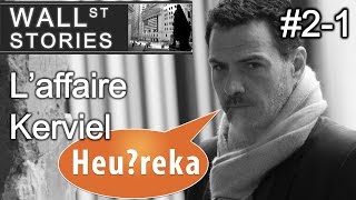 L'affaire Kerviel (1/2) - Wall Street Stories #2 - Heu?reka