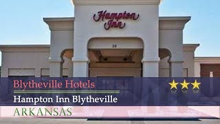 Hampton Inn Blytheville - Blytheville Hotels, Arkansas