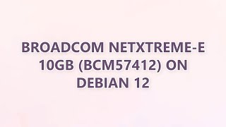 Broadcom NetXtreme-E 10Gb (BCM57412) on Debian 12