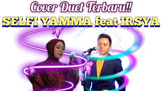 SEGERA‼️ Cover duet SELFI YAMMA feat IRSYA DA, Trending gak nih⁉️