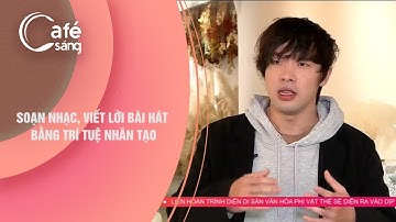 SOẠN NHẠC, VIẾT LỜI BÀI HÁT BẰNG TRÍ TUỆ NHÂN TẠO