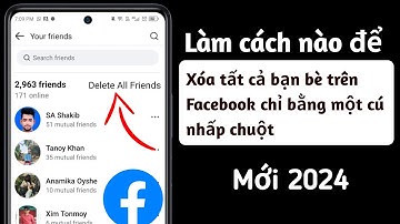 Cách xóa tất cả bạn bè trên facebook chỉ bằng một cú nhấp chuột (Cập nhật 2024) |