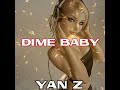 Dime Baby - Yan Z