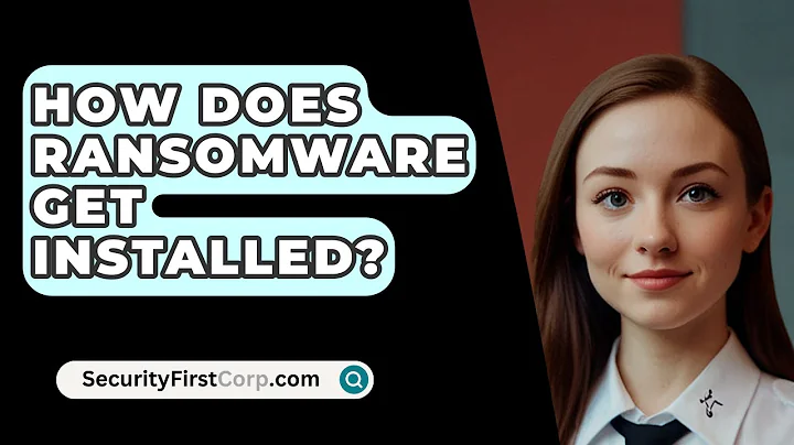 How Does Ransomware Get Installed? - SecurityFirstCorp.com
