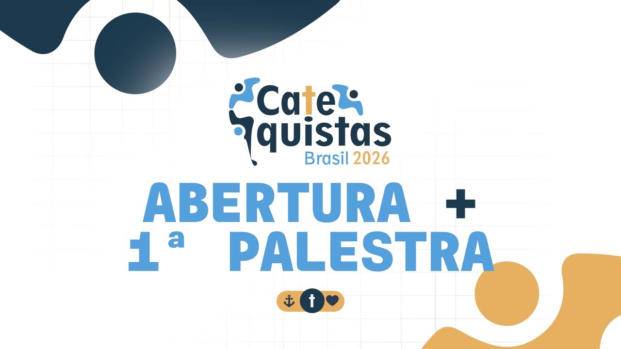 ABERTURA + 1ª PALESTRA | CATEQUISTAS BRASIL 2026