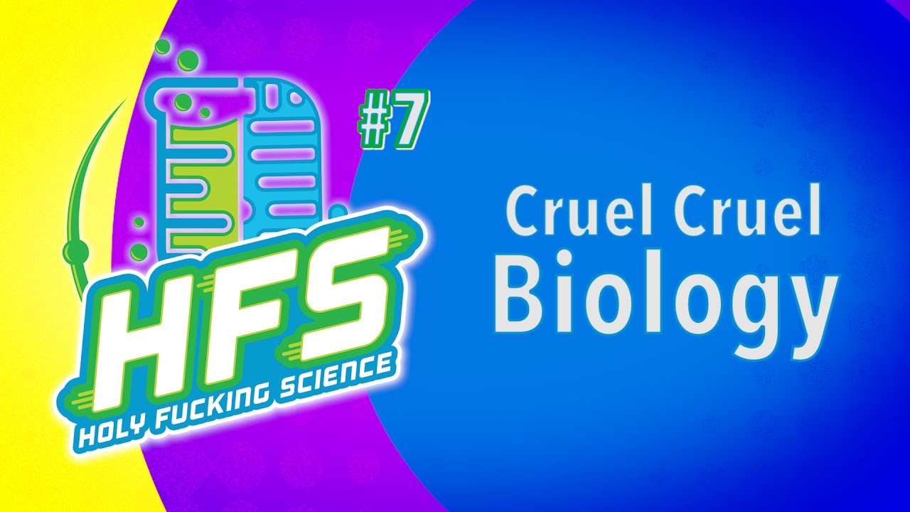 HFS # 7 - Cruel Cruel Biology