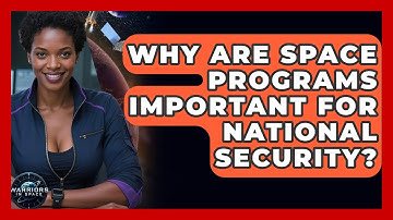 Why Are Space Programs Important for National Security? - Warriors In Space