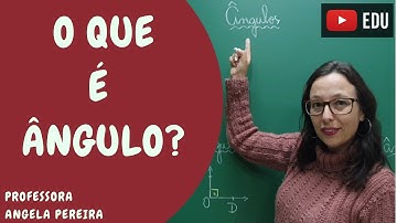 O que é ângulo e a sua classificação. -  Professora Angela