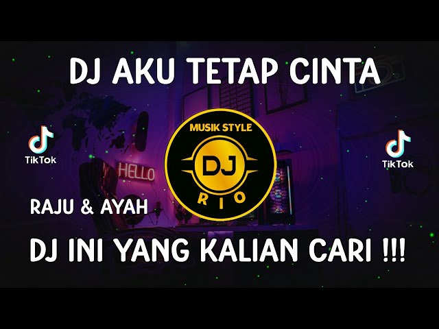 DJ AKU TETAP CINTA COVER RAJU & AYAH REMIX FULL BASS VIRAL TIKTOK 2023 class=