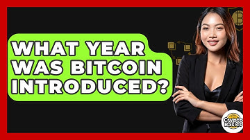 What Year Was Bitcoin Introduced? - CryptoBasics360.com