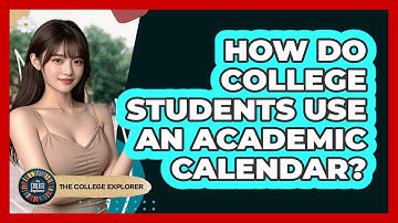 How Do College Students Use An Academic Calendar? - The College Explorer