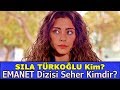 Emanet Dizisinin Seher'i Sıla Türkoğlu Kimdir?