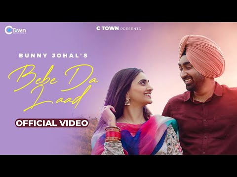 Bebe Da Laad (Official Video): Bunny Johal ft. Gauri Virdi || C Town || Punjabi Song 2022