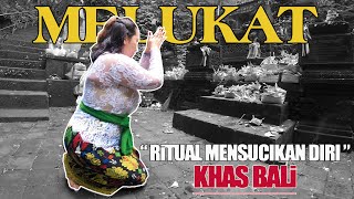 [MELUKAT] SEBUAH RITUAL MENSUCIKAN DIRI KHAS BALI