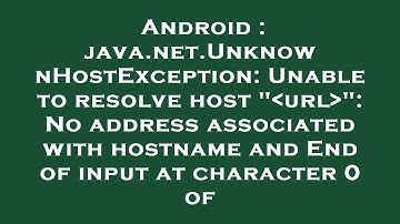 Android : java.net.UnknownHostException: Unable to resolve host " url ": No address associated with