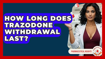How Long Does Trazodone Withdrawal Last? - Pharmaceutical Insights