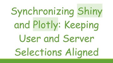 Synchronizing Shiny and Plotly: Keeping User and Server Selections Aligned