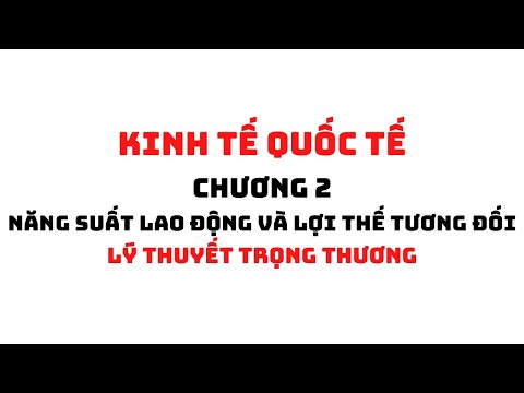 Video KINH TẾ QUỐC TẾ: CHƯƠNG 2.1 - LÝ THUYẾT TRỌNG THƯƠNG |... - youtube
