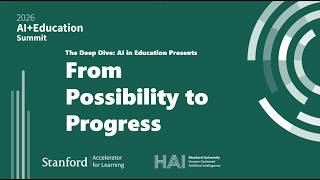 From Possibility to Progress (Stanford HAI's AI+Education Summit 2026 Session 9)