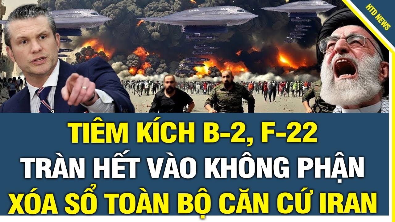 🔥 Iran Rực Lửa: Tiêm kích B-2, F-22 tràn hết vào không phận, xóa sổ toàn bộ các mục tiêu chiến lược