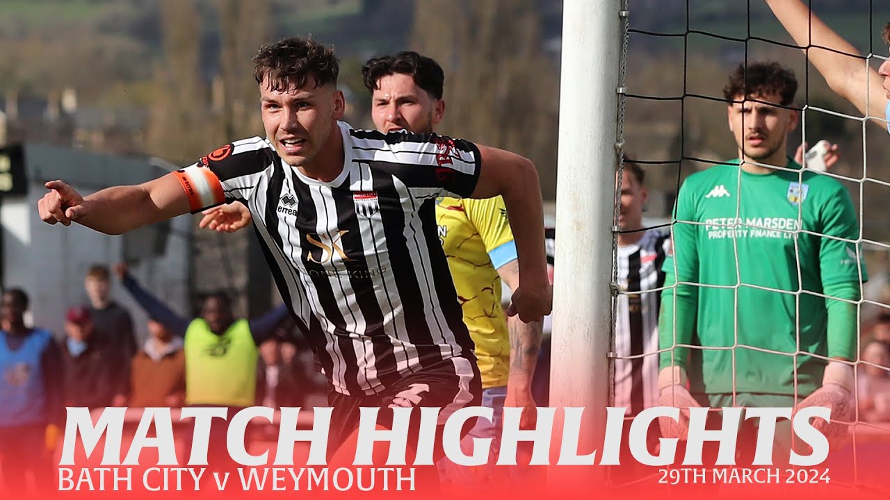 𝗛𝗜𝗚𝗛𝗟𝗜𝗚𝗛𝗧𝗦 | Bath City v Weymouth | 29th March 2024 | National League South - YouTube