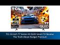 TCL 55 Inch T7 Series 4K QLED Smart TV Review: The Truth About Budget Premium